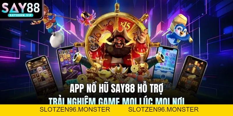 App Nổ Hũ SAY88 Hỗ Trợ Trải Nghiệm Game Mọi Lúc Mọi Nơi