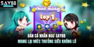 Bắn Cá SAY88 -  Săn Cá Đổi Thưởng Nhận Ngay Cơ Hội Cực Lớn