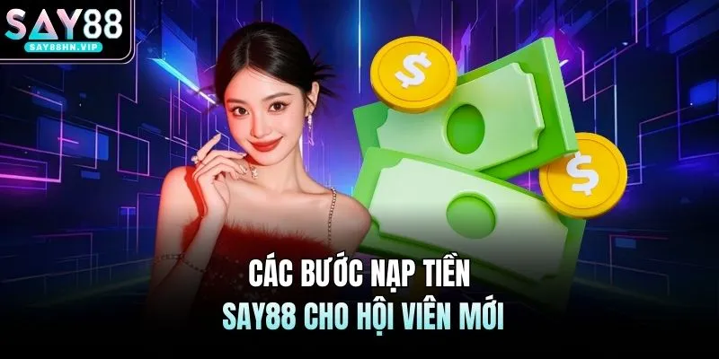 Nạp Tiền SAY88 - Giao Dịch Nhanh Gọn, Đảm Bảo An Toàn