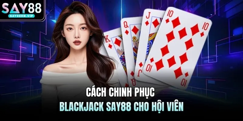 Blackjack SAY88 - Rèn Luyện Khả Năng Tư Duy Và Phân Tích