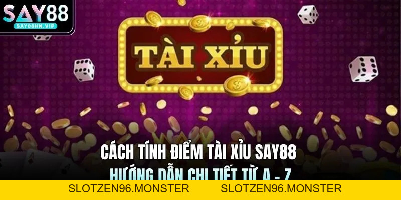 Cách Tính Điểm Tài Xỉu SAY88 | Hướng Dẫn Chi Tiết Từ A - Z