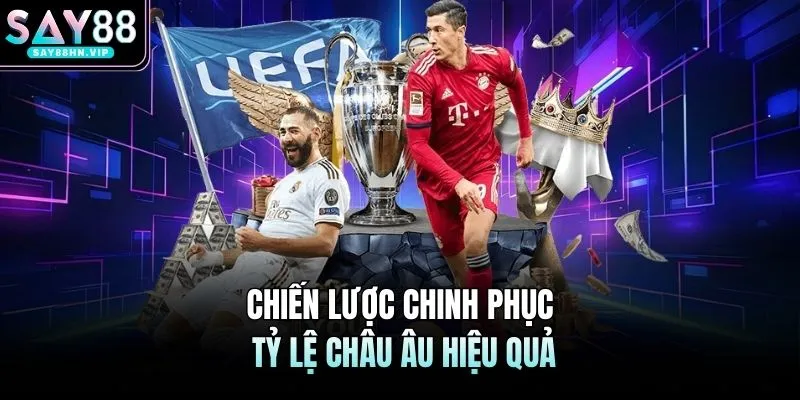 Kèo Châu Âu SAY88 - Cách Chơi Đơn Giản, Khả Năng Thắng Cao