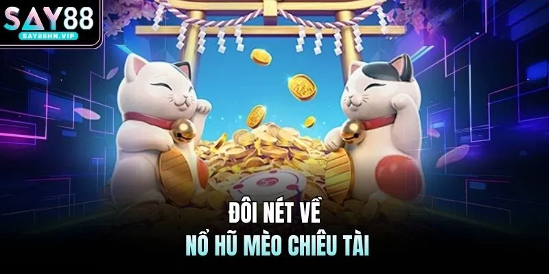 Nổ Hũ Mèo Chiêu Tài SAY88 Cơ Chế Tích Lũy Jackpot Thú Vị