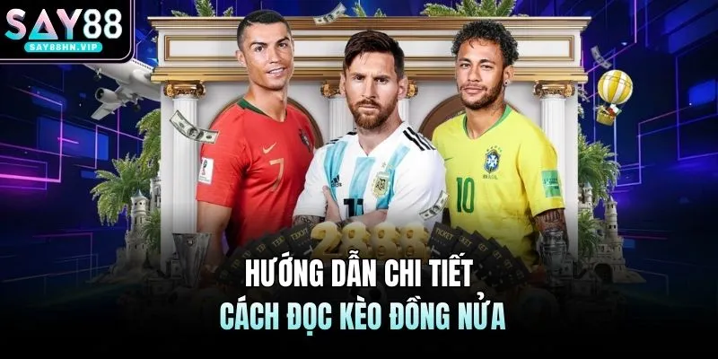 Kèo Đồng Nửa SAY88 - Hội Viên Ưa Chuộng Nhờ Sự Hấp Dẫn