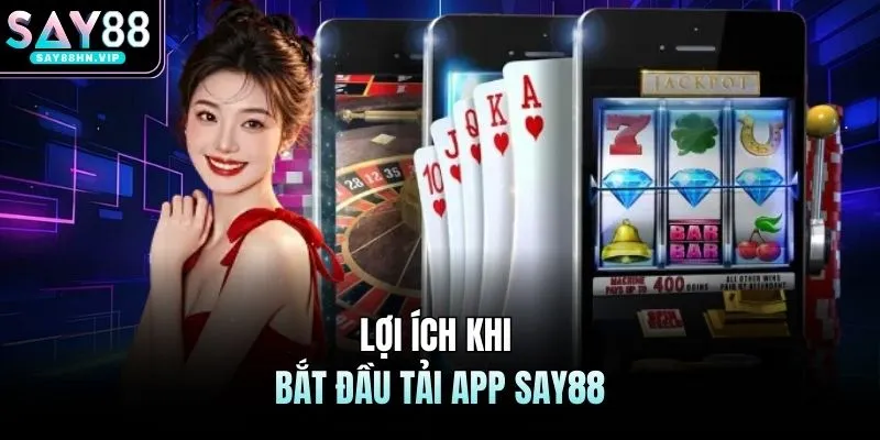 Tải App SAY88 - Quy Trình Tải Ứng Dụng Về Máy IOS & Android