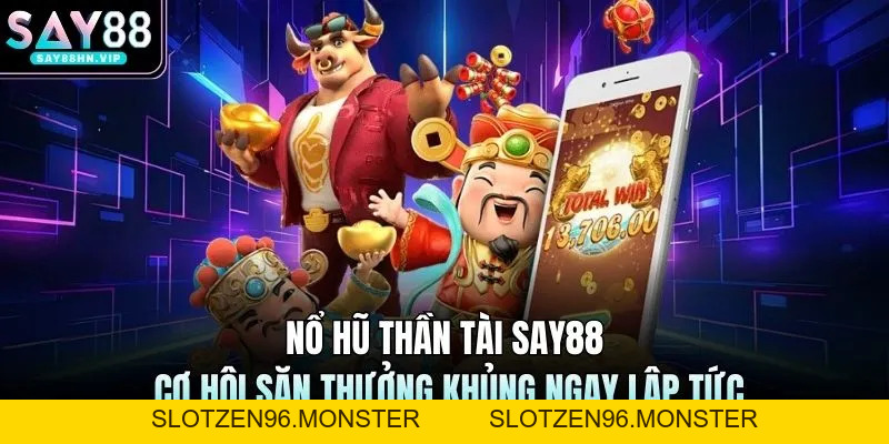 Nổ Hũ Thần Tài SAY88 – Cơ Hội Săn Thưởng Khủng Ngay Lập Tức