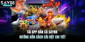Bắn Cá SAY88 -  Săn Cá Đổi Thưởng Nhận Ngay Cơ Hội Cực Lớn