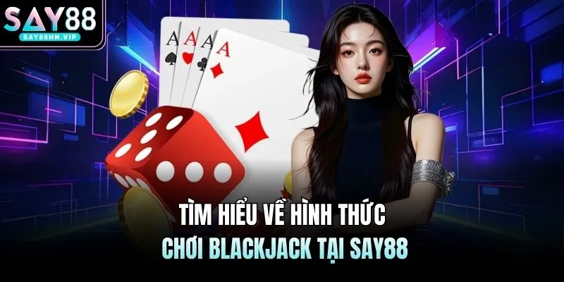 Blackjack SAY88 - Rèn Luyện Khả Năng Tư Duy Và Phân Tích