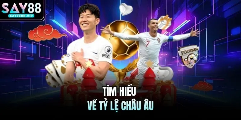 Kèo Châu Âu SAY88 - Cách Chơi Đơn Giản, Khả Năng Thắng Cao