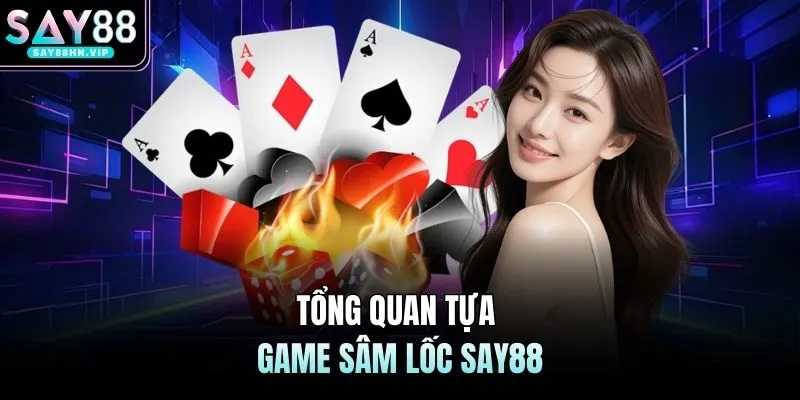 Sâm Lốc SAY88 Thu Hút Triệu Người Tham Gia Cá Cược