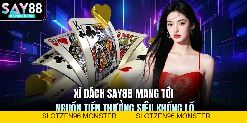 Xì Dách SAY88 Mang Tới Nguồn Tiền Thưởng Siêu Khổng Lồ